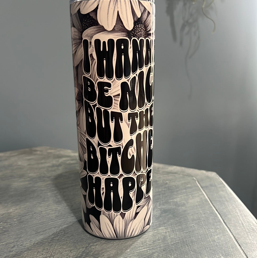 I Wanna be Nice - Bitches Happen Tumbler