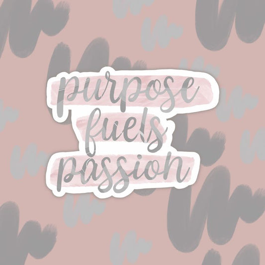 Purpose Fuels Passion Sticker | Affirmation Stickers | Words to Live By Stickers , sticker gifts
